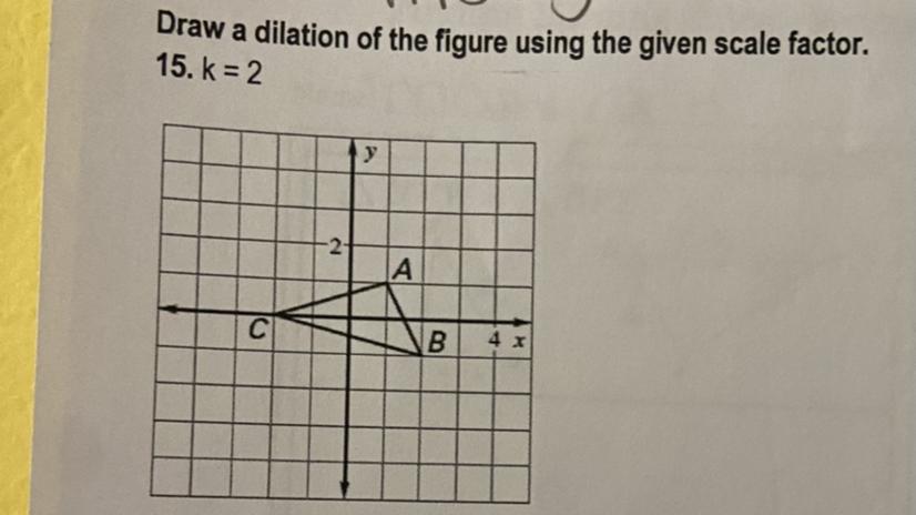 LAST ATTEMPT IM MARKING AS BRAINLIEST!! (Draw A Dilation Of The Figure Using The Given Scale Factor )