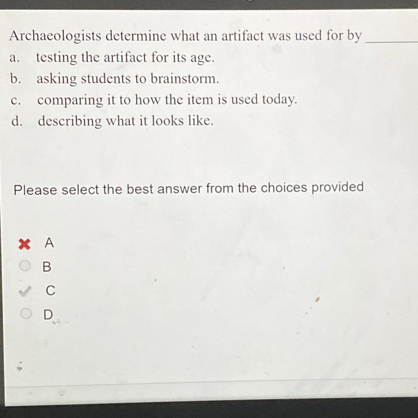 Archaeologists determine what an artifact was used for by _____THE ANSWER IS C 