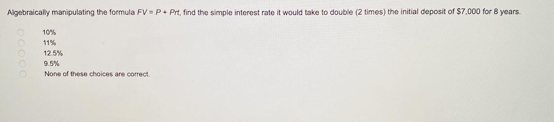 Algebraically Manipulating The Formula FV = P +Prt, Find The Simple Interest Rate It Would Take To Double