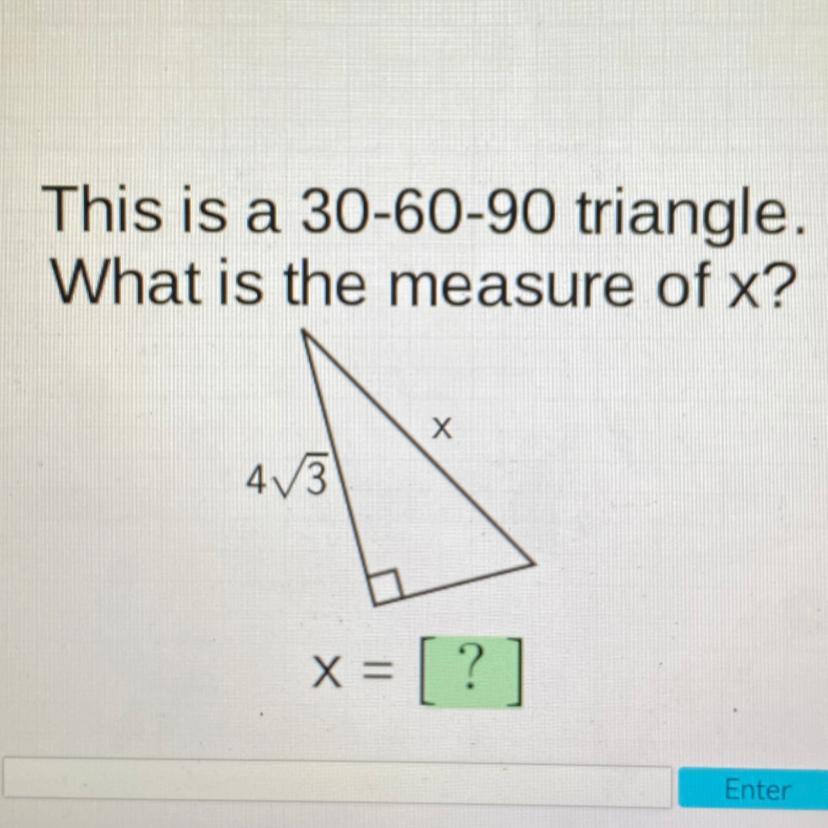 This is a 30-60-90 triangle.aWhat is the measure of x?43X== [ ?