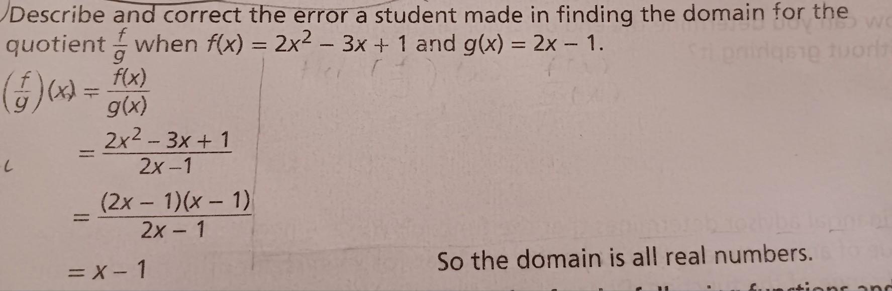 Describe and correct the error a student made in finding the domain for the quotient when f(x) = 2x -