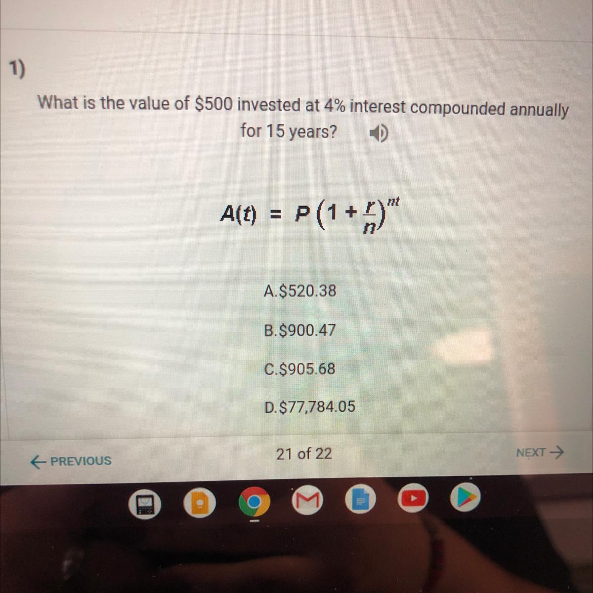 What is the value of $500 invested at 4% interest compounded annuallyfor 15 years?Alt)= P(1+2)"