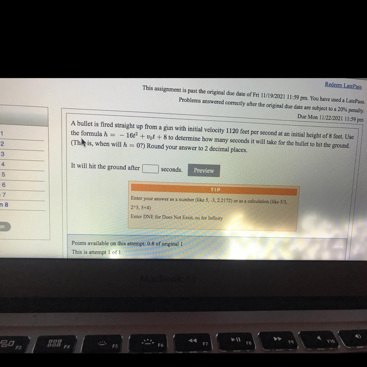A bullet fired up 1120 feet per second at the height of 8 feet. Use the formula to determine how many