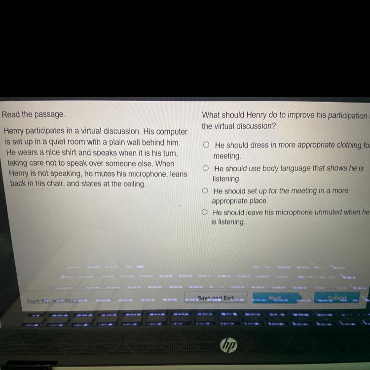 Read the passage.Henry participates in a virtual discussion. His computeris set up in a quiet room with