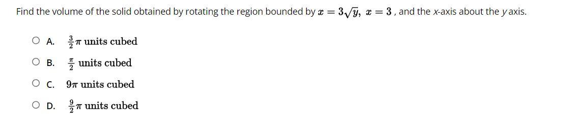 (q8) Find the volume of the solid obtained by rotating the region bounded by , and the x-axis about the