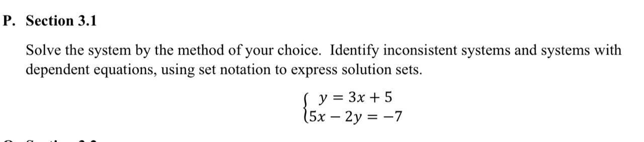 Solve the system by the method of your choice. Identify inconsistent systems and systems with dependent