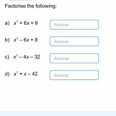 Factorise the following:a) x + 6x +9b) x - 6x + 8c) x - 4x - 32d) x + x-42