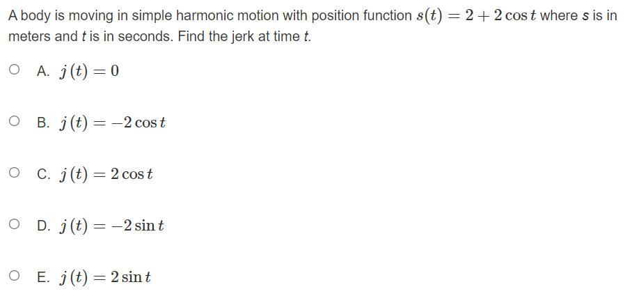 A body is moving in simple harmonic motion with position function s(t) =2 + 2 cos t where s is in meters