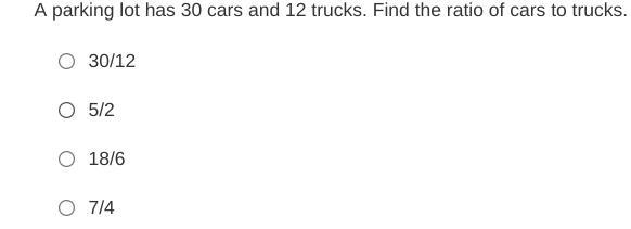 A parking lot has 30 cars and 12 trucks. Find the ratio of cars to trucks.