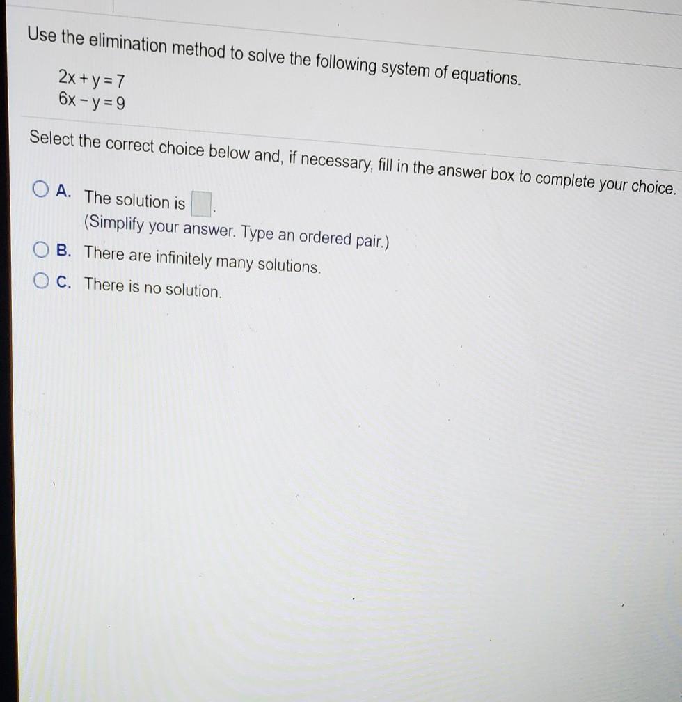 use the elimination method to solve the following system of equations2x+y=76x-y=9