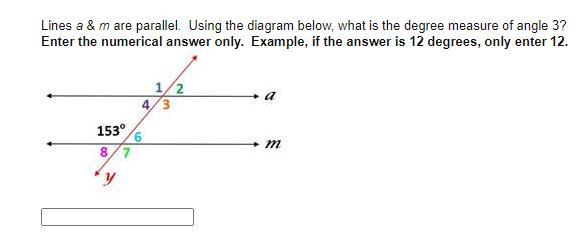 Lines a &amp; m are parallel. Using the diagram below, what is the degree measure of angle 3?Enter the