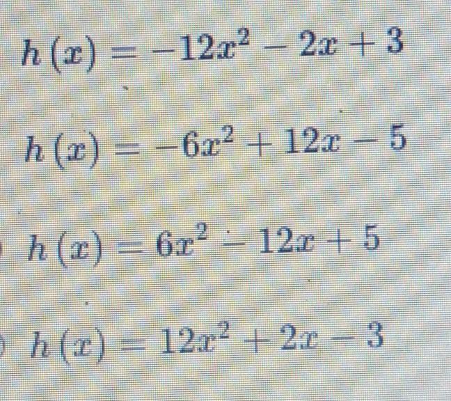 Let f (x) = 3x squared + 7x - 4 and g(x) = 9x squared - 5x + 1. Which equation shows h(x), where h(x)