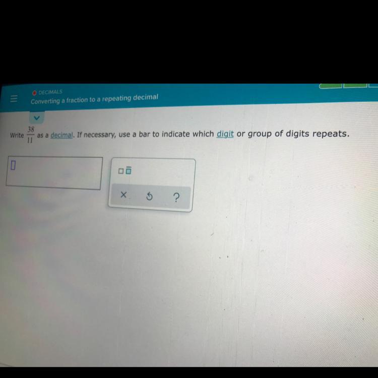 write 38/11 as a decimal. use a bar to indicate which digit or group of digits repeat