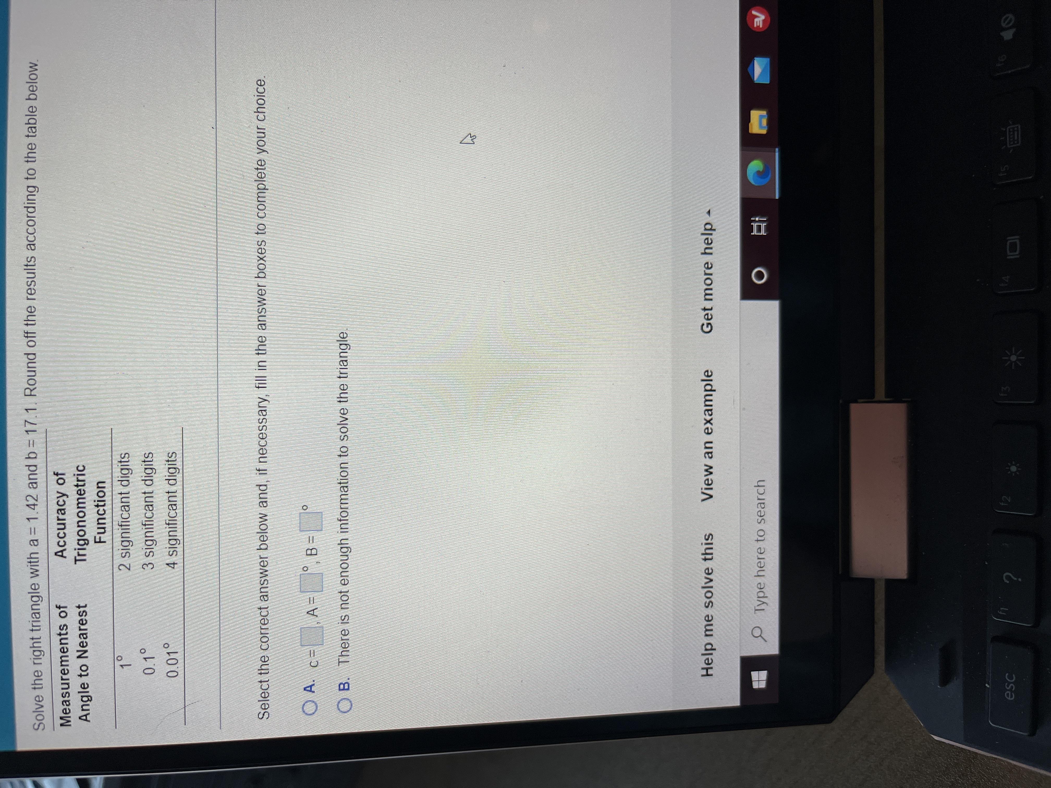 Solve the right triangle with a= 1.42 and b=17.1 . Round off the results according to the table below
