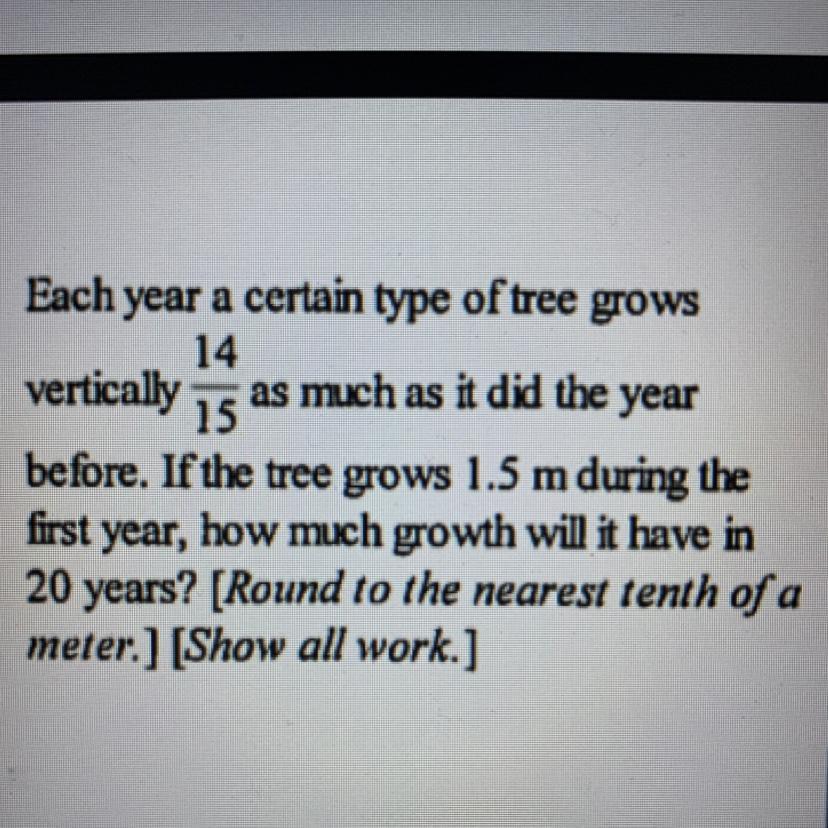 Each year a certain type of tree grows vertically 14/15 as much as it did the year before. If the tree