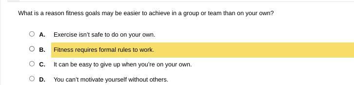 QUICK What is a reason fitness goals may be easier to achieve in a group or team than on your own?