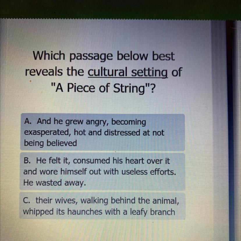 Which passage below bestreveals the cultural setting of"A Piece of String"?A. And he grew angry, becomingexasperated,