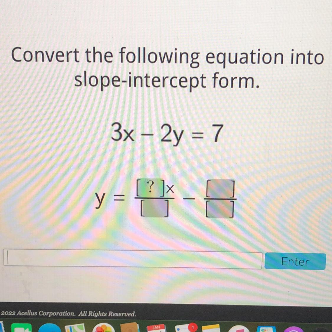 Convert the following equation intoslope-intercept form.3x 2y = 7