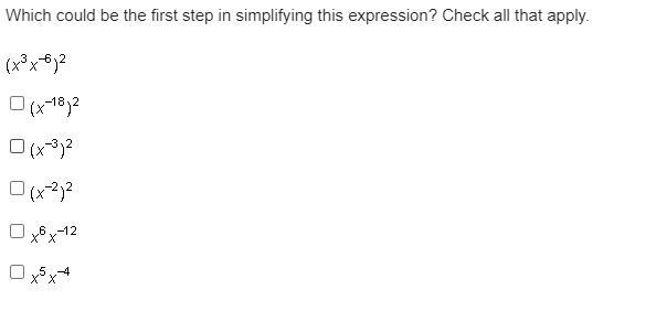 Which could be the first step in simplifying this expression? Check all that apply. (x Superscript negative