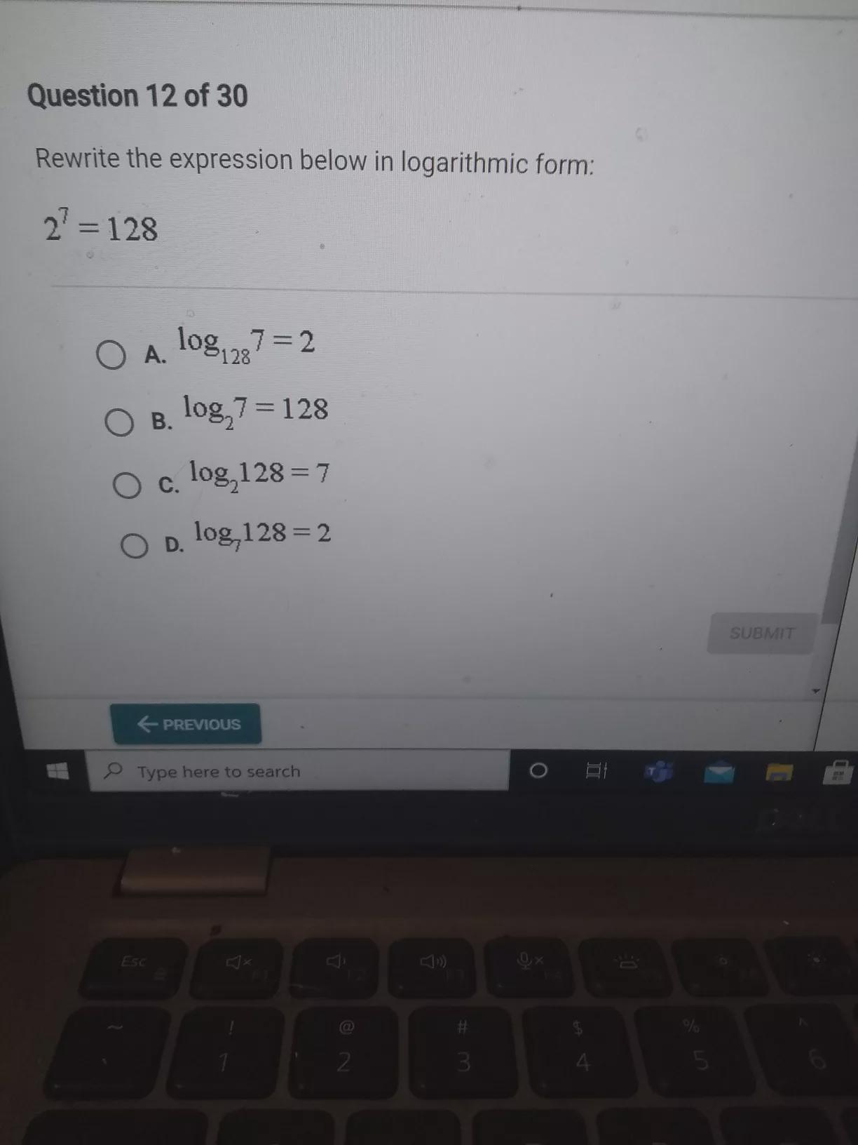 Rewrite the expression below in logarithmic form: 2 = 128 O A 10 log27=2 O Blog, 7=128 OB O clog, 128