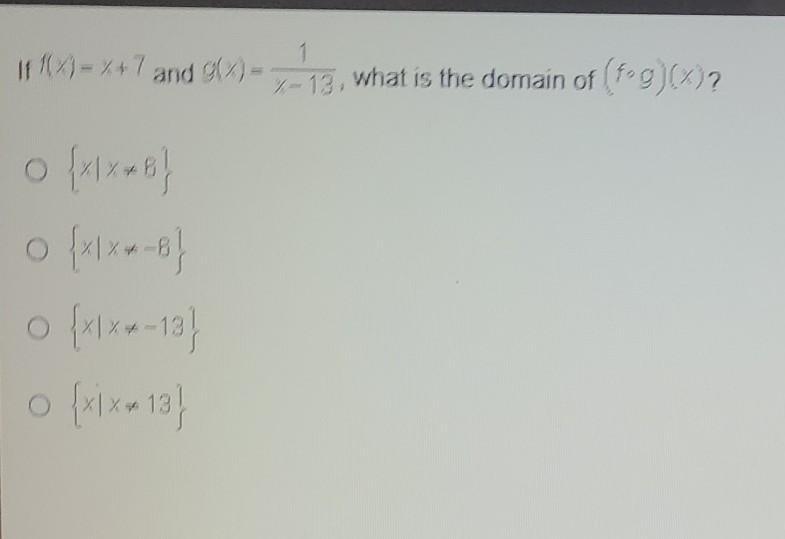 if f(x) = x + 7 and g(x) = 1 / x - 13, whaf is the domain of (fg)(x)?