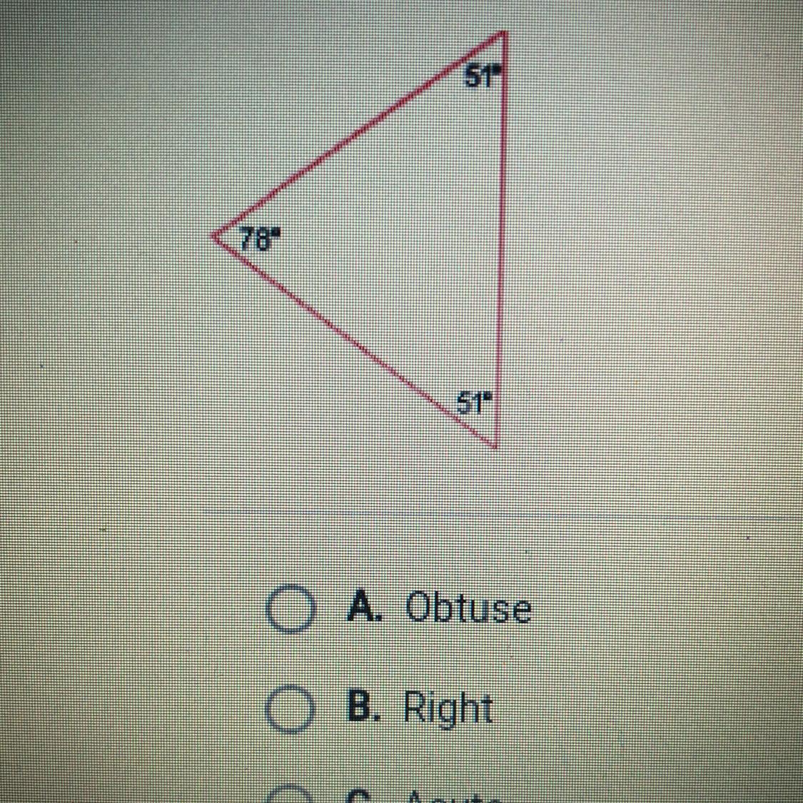 Classify the following triangle as acute, obtuse, or right.517851A. ObtuseB. RightC. AcuteD. None of