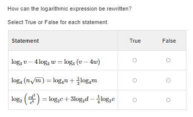 How can the logarithmic expression be rewritten?Select True or False for each statement.(I'm really struggling
