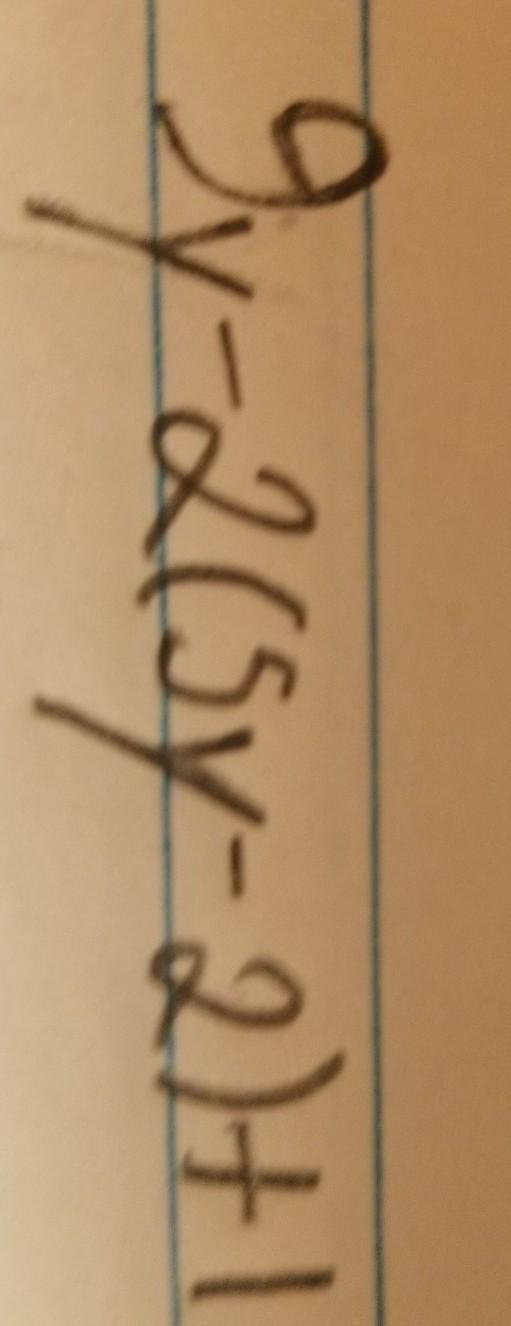 simplify please(if you cant read my handwriting then here 9y-2(5y-2)+1)