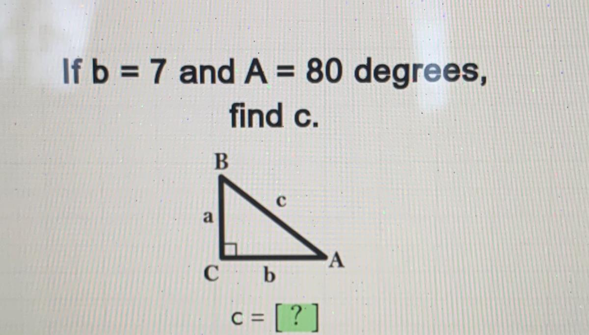 If B = 7 And A = 80 Degrees,find C.