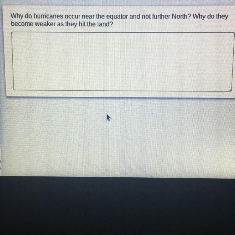 Why Do Hurricanes Occur Near The Equator And Not Further North? Why Do Theybecome Weaker As They Hit