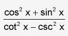 Simplify the expression.quantity cosine of x to the power of two plus sine of x to the power of two divided