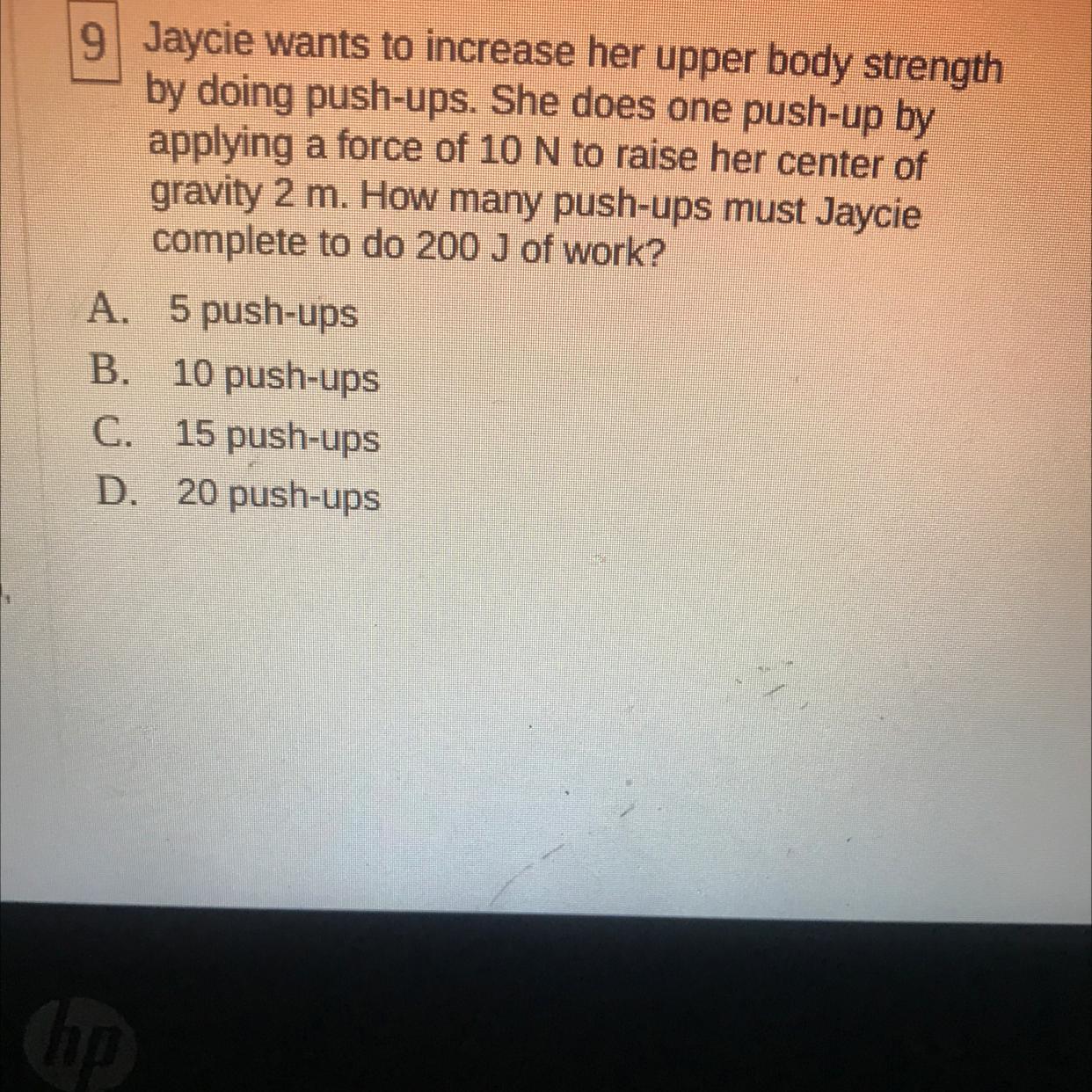 Jaycie wants to increase her upper body strengthby doing push-ups. She does one push-up byapplying a