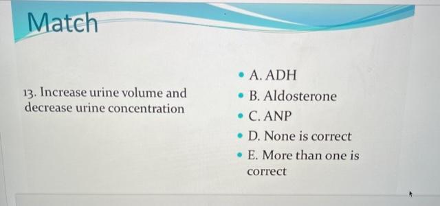WHICH HORMONE will cause the increase in urine volume and decrease in concentration? what it asks in