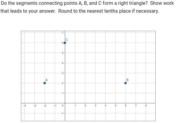 Do the segments connecting points A, B, and C form a right triangle? Show work that leads to your answer.