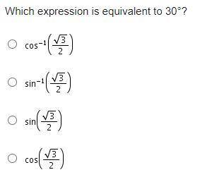 Which expression is equivalent to 30 degrees? WILL DO BRAINLIESTOptions in picture below! Timed test,