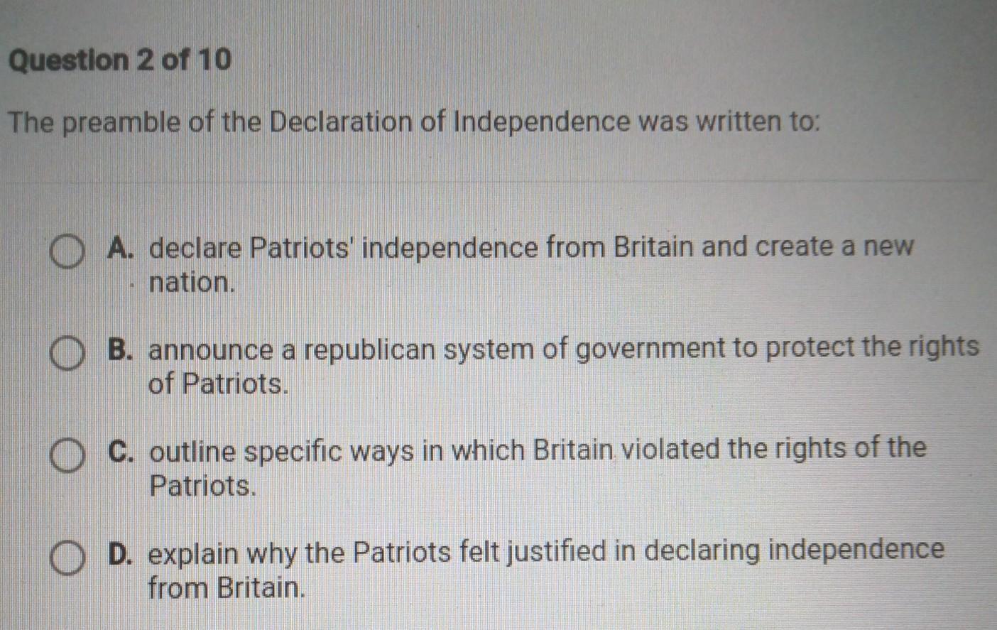 The preamble of the Declaration of Independence was written to: A. declare Patriots' independence from