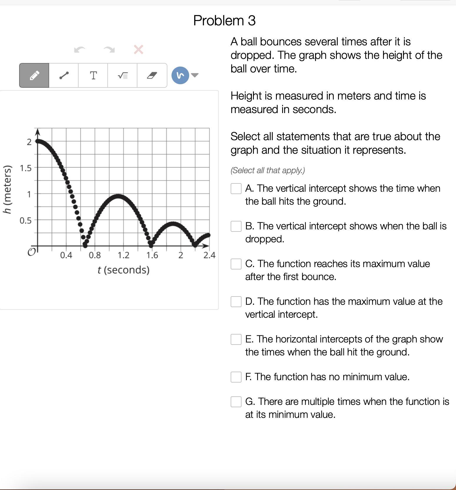 A ball bounces several times after it is dropped. The graph shows the height of the ball over time. Height