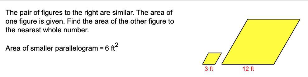 The pair of figures to the right are similar. The area of one figure is given. Find the area of the other