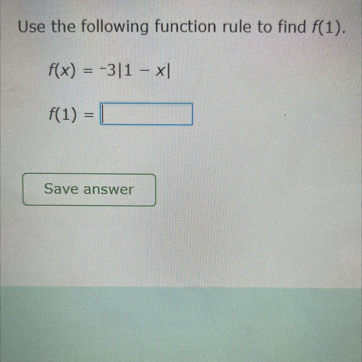 Use the following function rule to find f(1).f(x) = -3|1x|