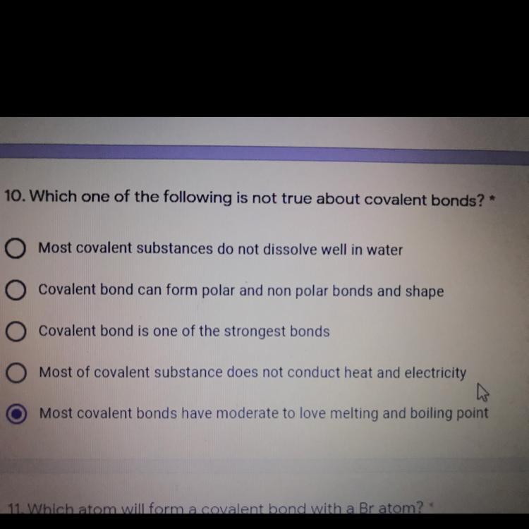 10. Which one of the following is not true about covalent bonds? Most covalent substances do not dissolve