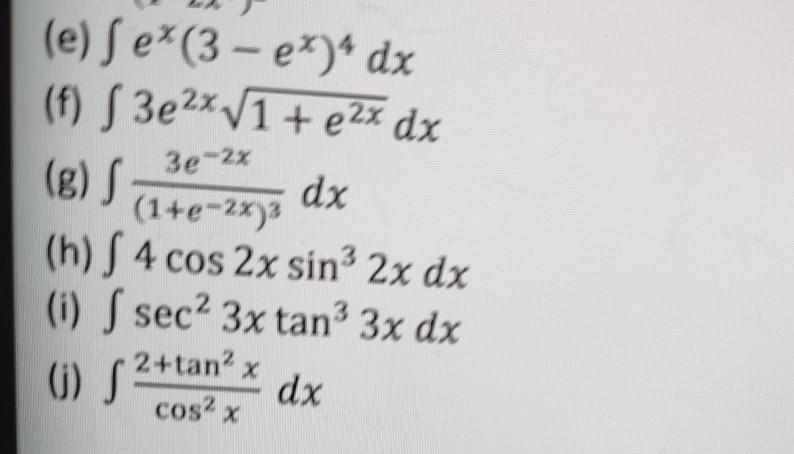 Find the indefinite integral of each of the following by using [ f'(x)[f(x)"]dx =[ [f(x)]^n+1 / n+1]