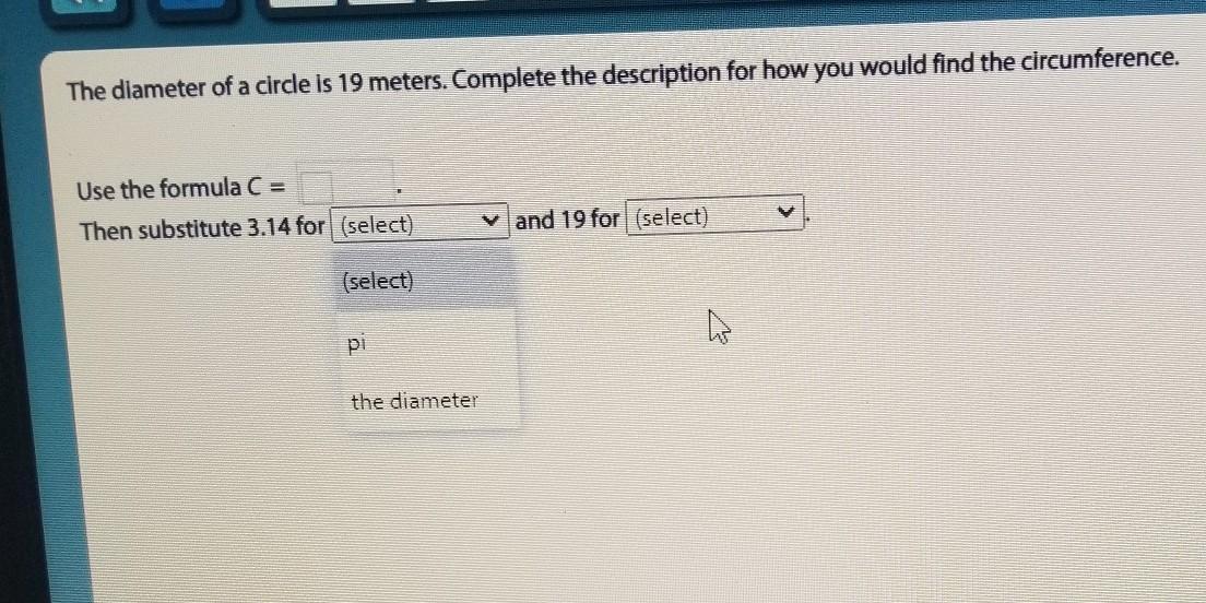 the diameter of a circle is 19 meters complete the description of how you would find the circumference