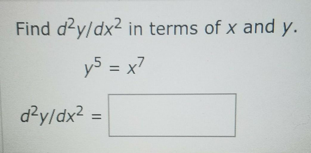 Find dy/dx in terms of x and y.y^5 = x^7dy/dx =????