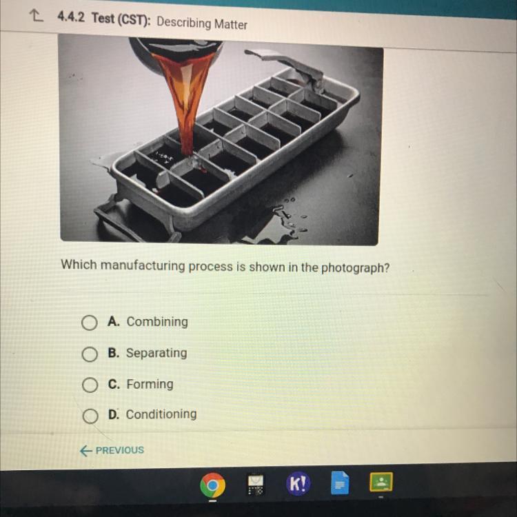 Which Manufacturing Process Is Shown In The Photograph?A CombiningB. Separatingc. FormingD. Conditioning