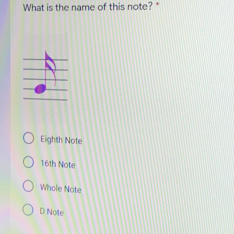 What Is The Name Of This Note? *Eighth Note16th NoteWhole NoteD Note