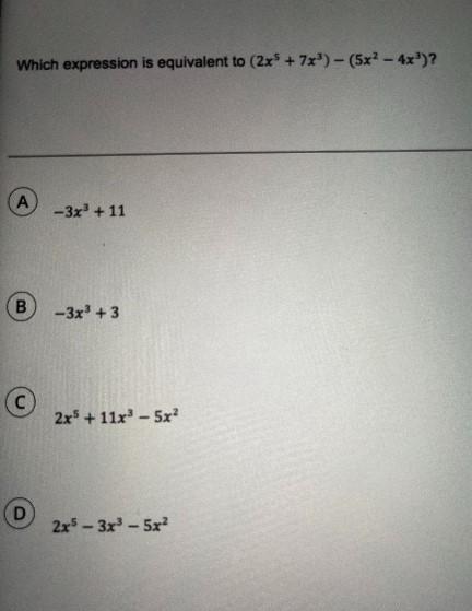 Which expression is equivalent to (2x^5 + 7x) - (5x - 4x)?a)-3x +11b) -3x +3c) 2x5 + 11x5xd) 2x5-3x-5x2