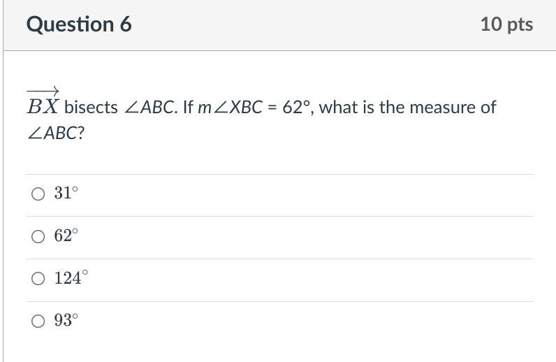 BX bisects ABC. If mXBC = 62, what is the measure of ABC?