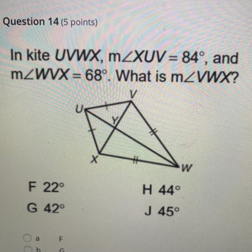 In kite UVWX, mZXUV = 84, andmZWVX = 68. What is mZVWX?wH 44F 22G 42J 45