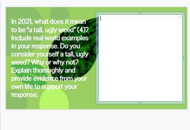 In 2021, what does it mean to be a tall, ugly weed (4)? Include real world examples in your response.