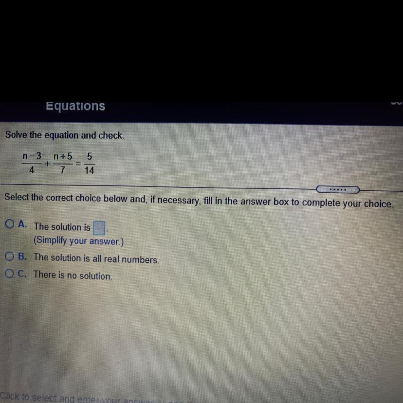 Solve the equation and check.5n-3 n +5+4 714..Select the correct choice below and, if necessary, fill